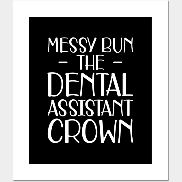 Dental Assistant - Messy Bun the dental assistant crown w Wall Art by KC Happy Shop